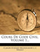 Cours de Code Civil, Volume 1... by Claude Etienne Delvincourt