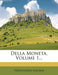 Della Moneta, Volume 1... by Ferdinando Galiani
