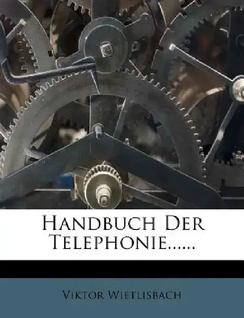 Handbuch Der Telephonie...... by Viktor Wietlisbach