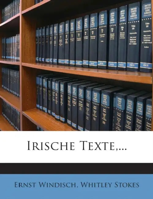 Irische Texte, by Ernst Windisch, Whitley Stokes