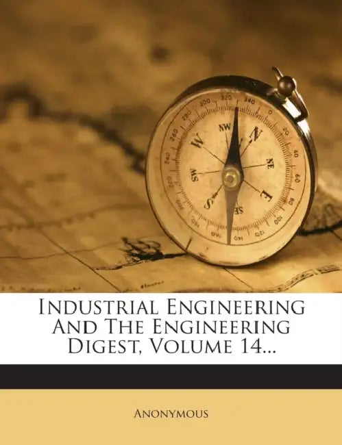 Industrial Engineering And The Engineering Digest, Volume 14... by Anonymous