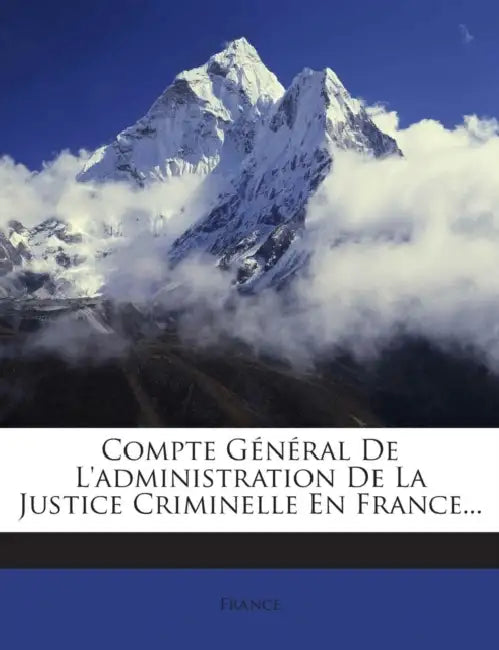 Compte Général De L'administration De La Justice Criminelle En France... by France