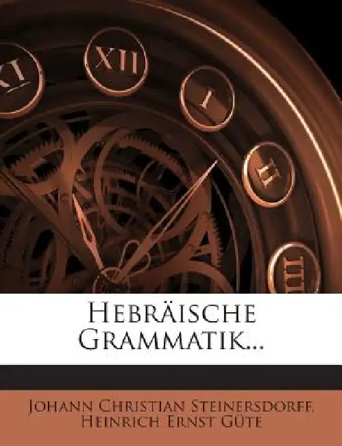 Hebräische Grammatik... by Johann Christian Steinersdorff, Heinrich Ernst Güte