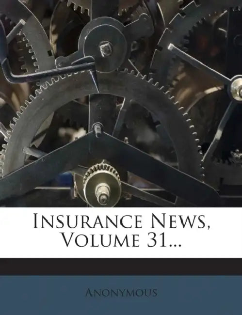 Insurance News; Volume 31 by Anonymous