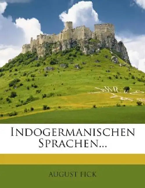 Indogermanischen Sprachen by August Fick