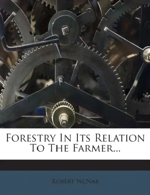 Forestry In Its Relation To The Farmer by Robert Ncnab