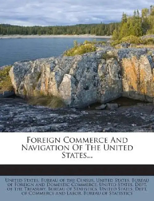 Foreign Commerce And Navigation Of The United States... by United States Bureau of the Census, United States Bureau of Foreign and Dom, United States Dept of the Treasury Bu
