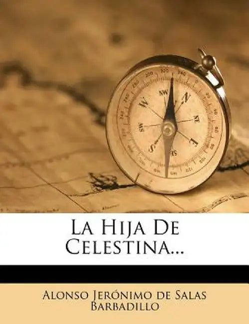 La Hija de Celestina... by Alonso Jer?nimo De Salas Barbadillo