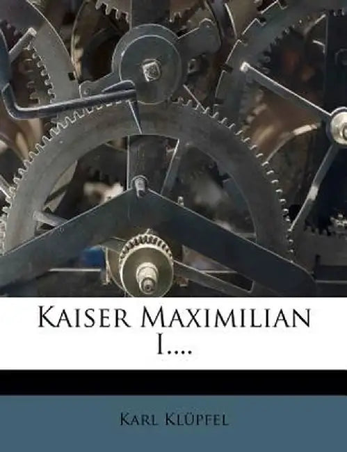 Kaiser Maximilian I.... by Karl Kl Pfel
