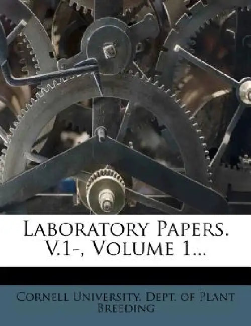Laboratory Papers. V.1-; Volume 1 by Cornell University Dept of Plant Breed