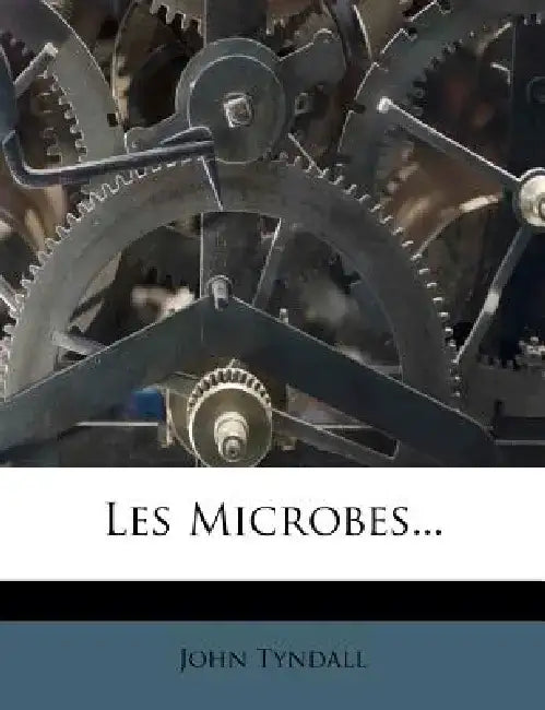 Les Microbes... by John Tyndall