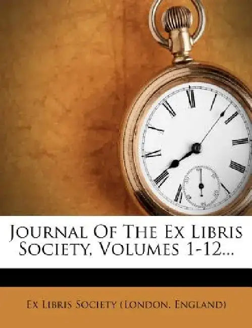 Journal of the Ex Libris Society, Volumes 1-12... by England) Ex Libris Society (London