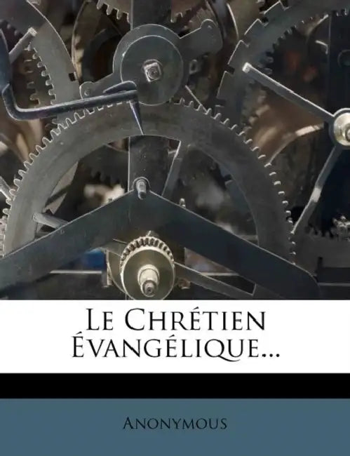 Le Chretien Evangelique... by Anonymous