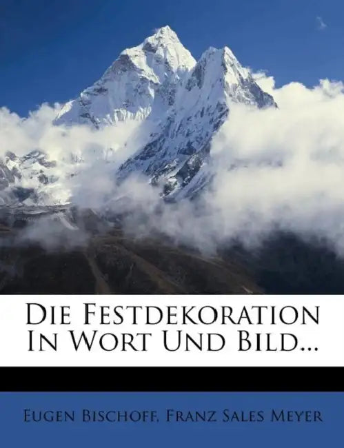 Die Festdekoration by Eugen Bischoff, Franz Sales Meyer
