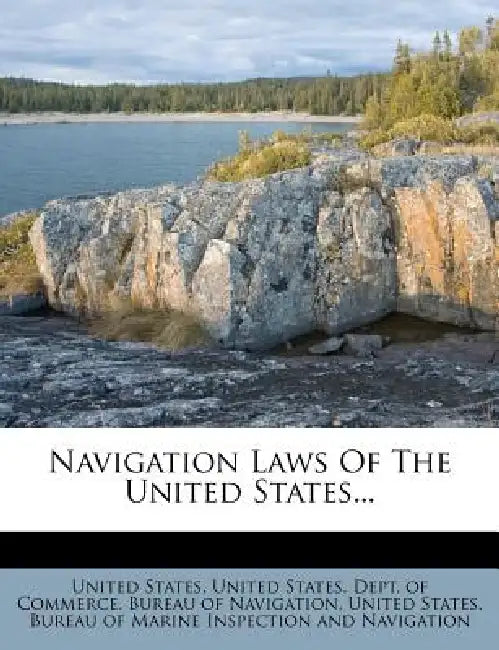 Navigation Laws of the United States... by United States, United States Dept of Commerce Bureau