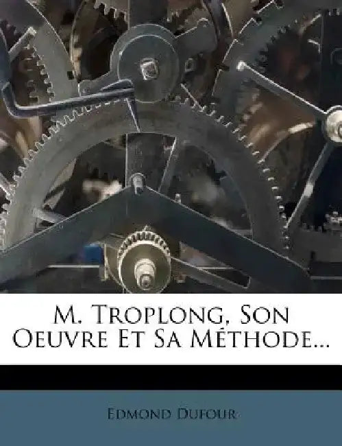 M. Troplong, Son Oeuvre Et Sa Methode... by Edmond Dufour
