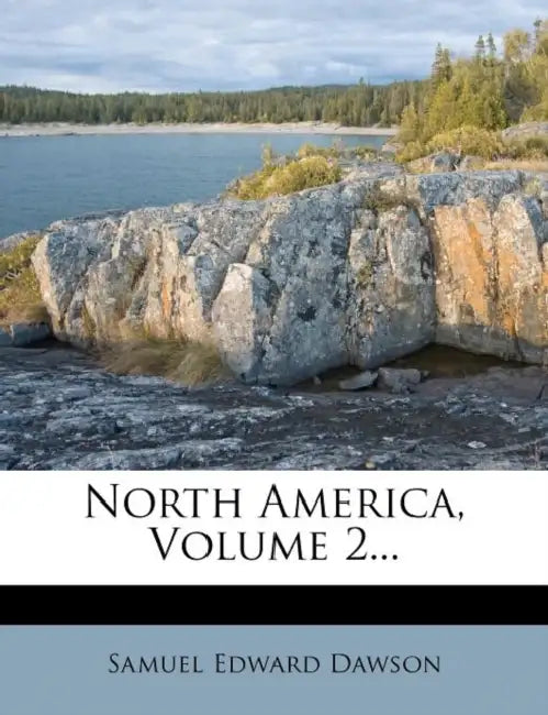North America, Volume 2... by Samuel Edward Dawson