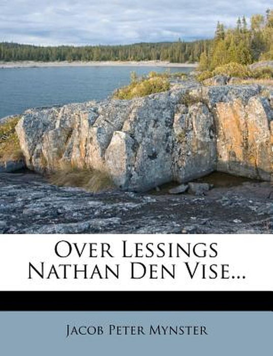 Over Lessings Nathan Den Vise... by Jacob Peter Mynster