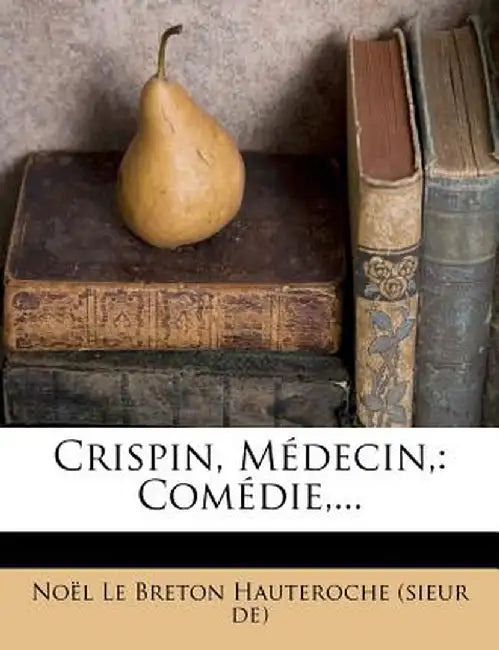 Crispin, Medecin,: Comedie, ... by No L. Le Breton Hauteroche (Sieur De)