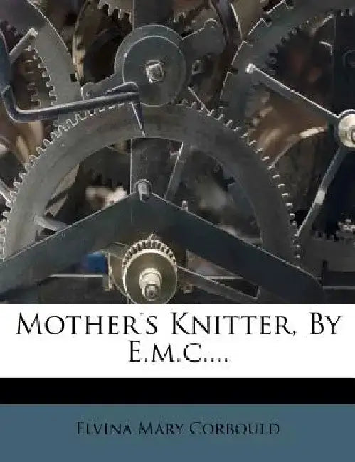 Mother's Knitter, by E.M.C.... by Elvina Mary Corbould