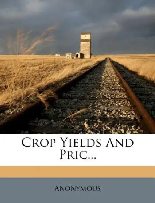Crop Yields and Pric... by Anonymous