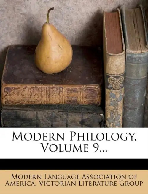 Modern Philology; Volume 9 by Modern Language Association of America