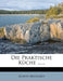 Die Praktische Kuche ...... by Albert Maillard