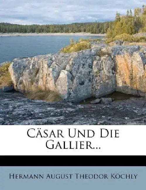 Casar Und Die Gallier... by Hermann August Theodor K. Chly