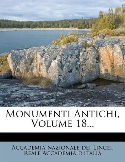 Monumenti Antichi, Volume 18... by Accademia Nazionale Dei Lincei