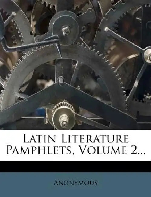 Latin Literature Pamphlets; Volume 2 by Anonymous
