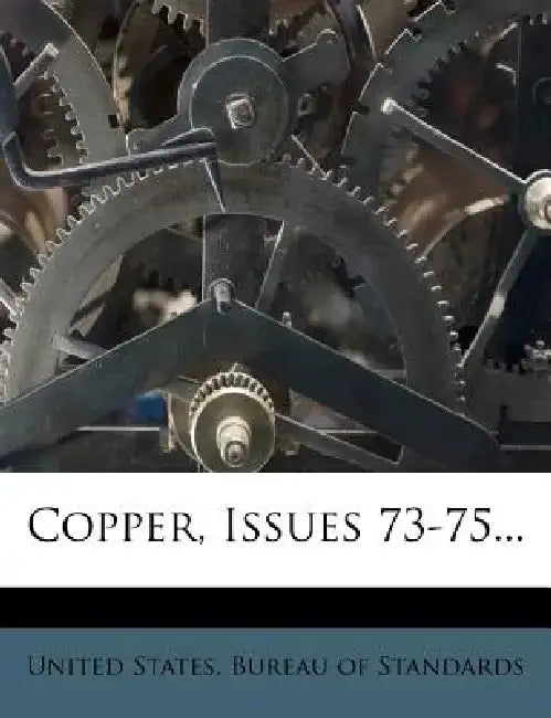 Copper, Issues 73-75... by United States Bureau of Standards