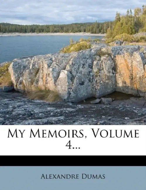 My Memoirs; Volume 4 by Alexandre Dumas