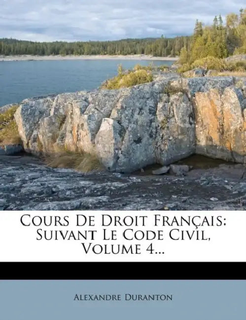 Cours de Droit Francais: Suivant Le Code Civil, Volume 4... by Alexandre Duranton