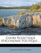 Cours Eclectique D'Economie Politique... by Alvaro Fl Estrada