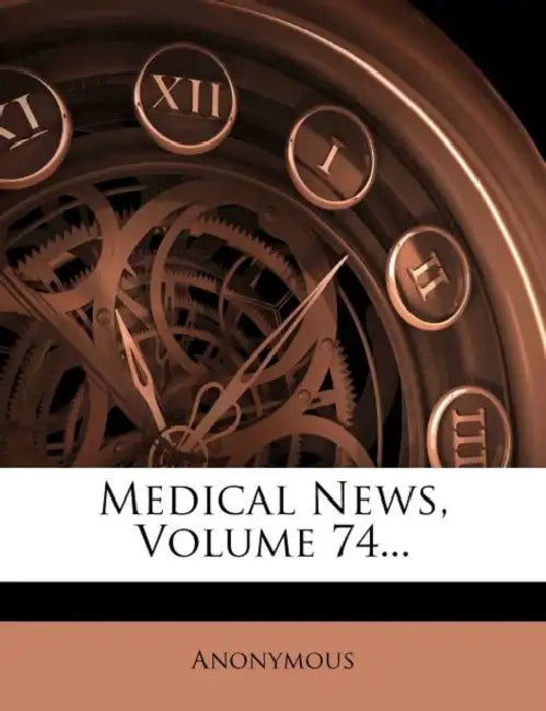 Medical News; Volume 74 by Anonymous