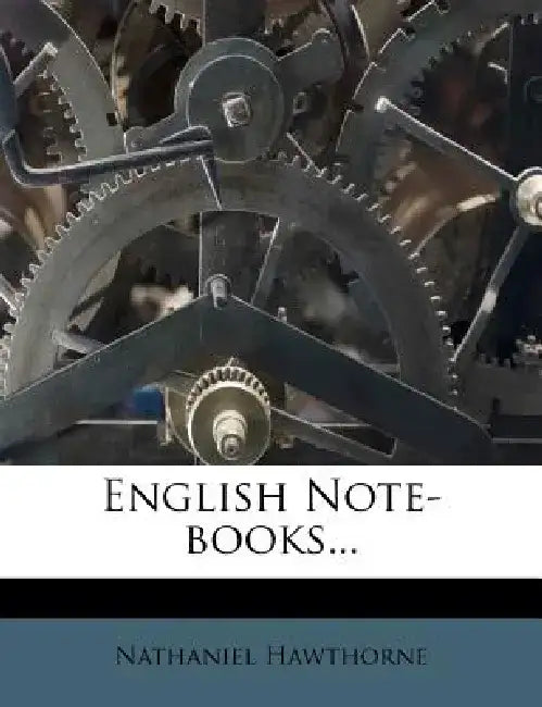 English Note-Books... by Nathaniel Hawthorne