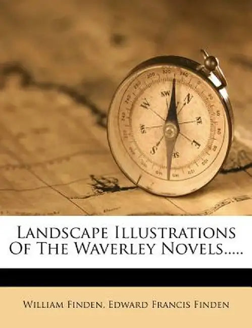 Landscape Illustrations of the Waverley Novels..... by William Finden