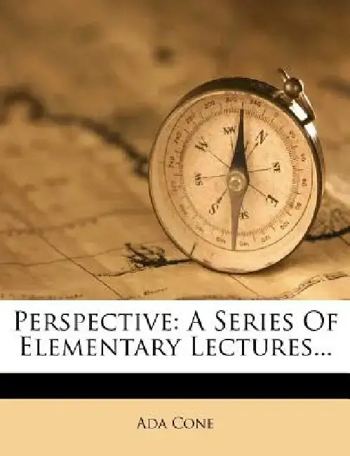 Perspective: A Series of Elementary Lectures... by Ada Cone