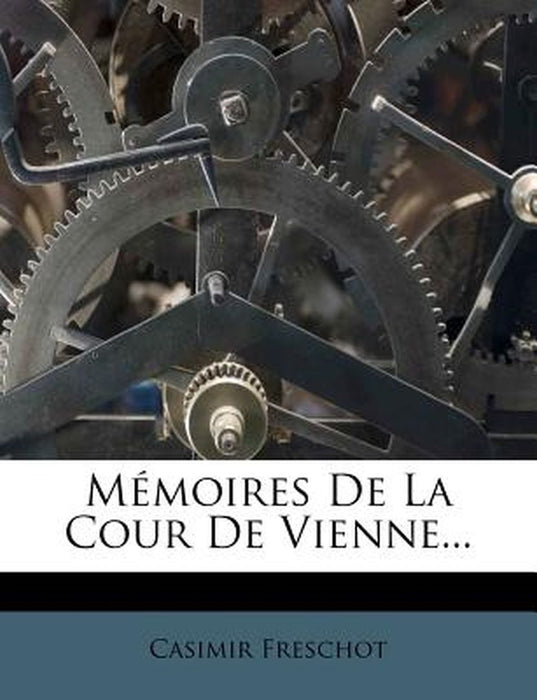 Memoires de La Cour de Vienne... by Casimir Freschot
