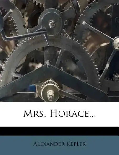 Mrs. Horace... by Alexander Kepler
