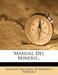 Manual del Minero... by Sociedad Nacional De Miner?a y. Petr?le