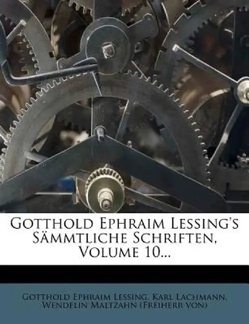 Gotthold Ephraim Lessing's Sammtliche Schriften, Volume 10... by Gotthold Ephraim Lessing