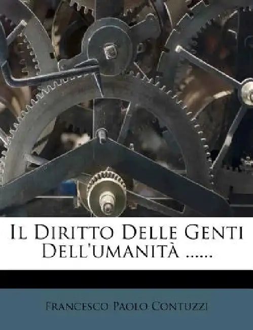 Il Diritto Delle Genti Dell'umanità ...... by Francesco Paolo Contuzzi