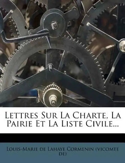 Lettres Sur La Charte, La Pairie Et La Liste Civile...