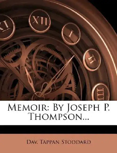Memoir: By Joseph P. Thompson... by Dav Tappan Stoddard