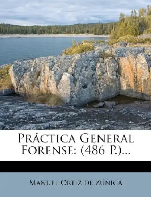 Práctica General Forense: (486 P.)... by Manuel Ortiz de Zúñiga