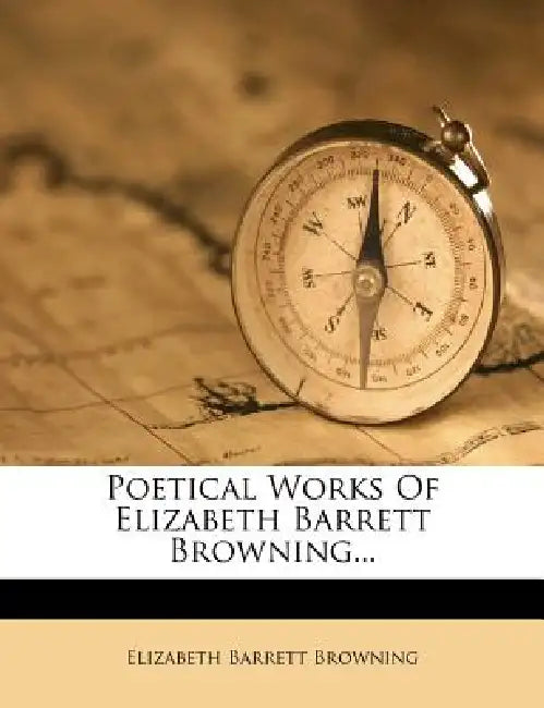 Poetical Works Of Elizabeth Barrett Browning by Elizabeth Barrett Browning