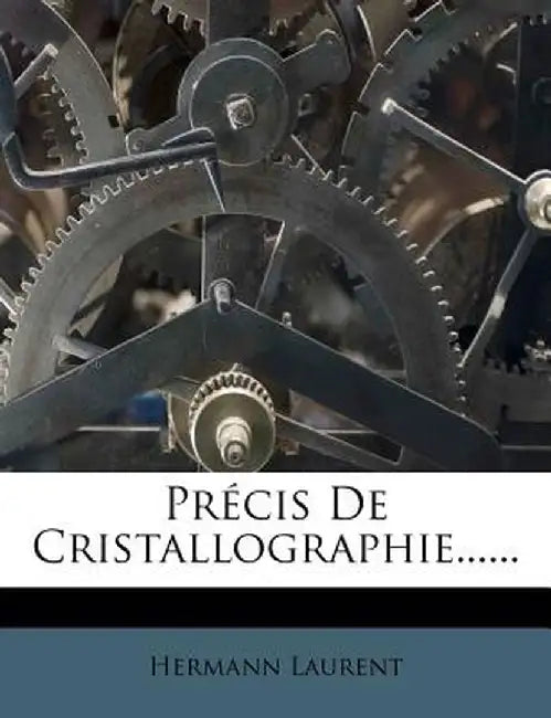 Precis de Cristallographie...... by Hermann Laurent
