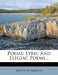 Poems: Lyric and Elegiac Poems... by Matthew Arnold