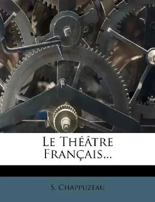 Le Theatre Francais... by S. Chappuzeau